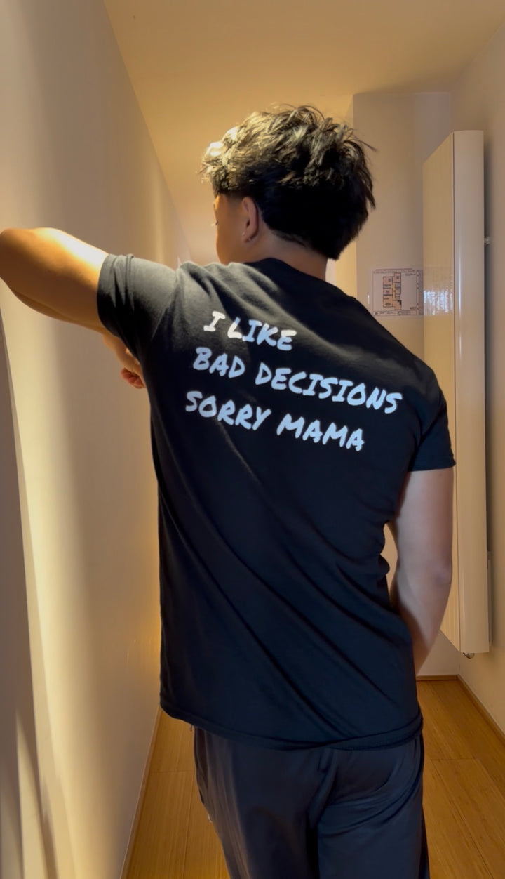i like bad decisions sorry mama