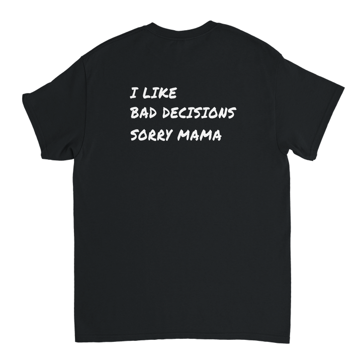 i like bad decisions sorry mama